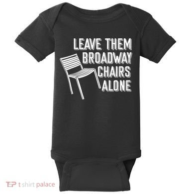 Leave Them Broadway Chairs Alone Baby Bodysuit