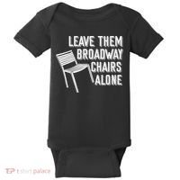Leave Them Broadway Chairs Alone Baby Bodysuit thumb 0