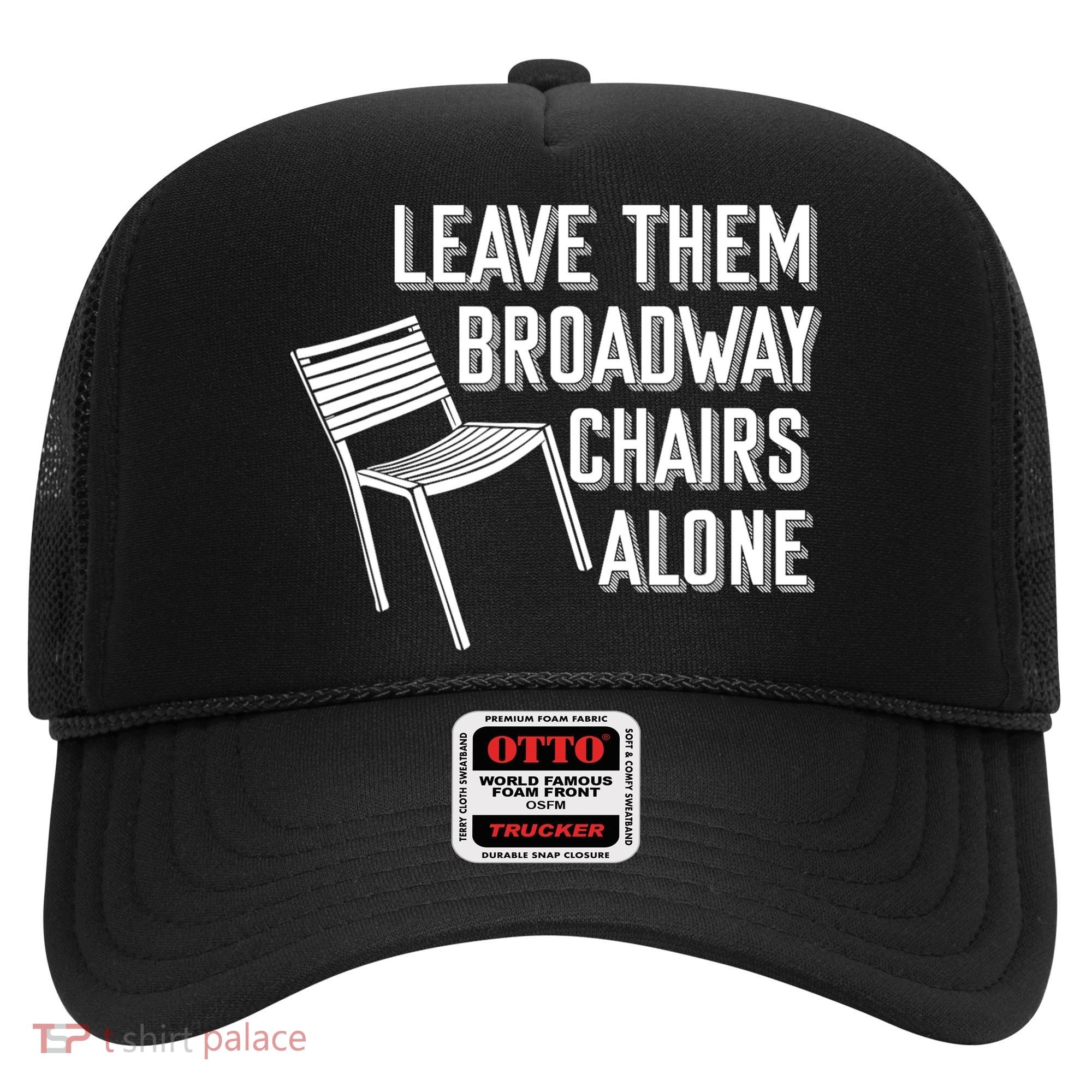 Leave Them Broadway Chairs Alone Hat