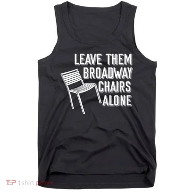 Leave Them Broadway Chairs Alone Tank Top