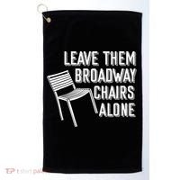 Leave Them Broadway Chairs Alone Golf Towel thumb 0