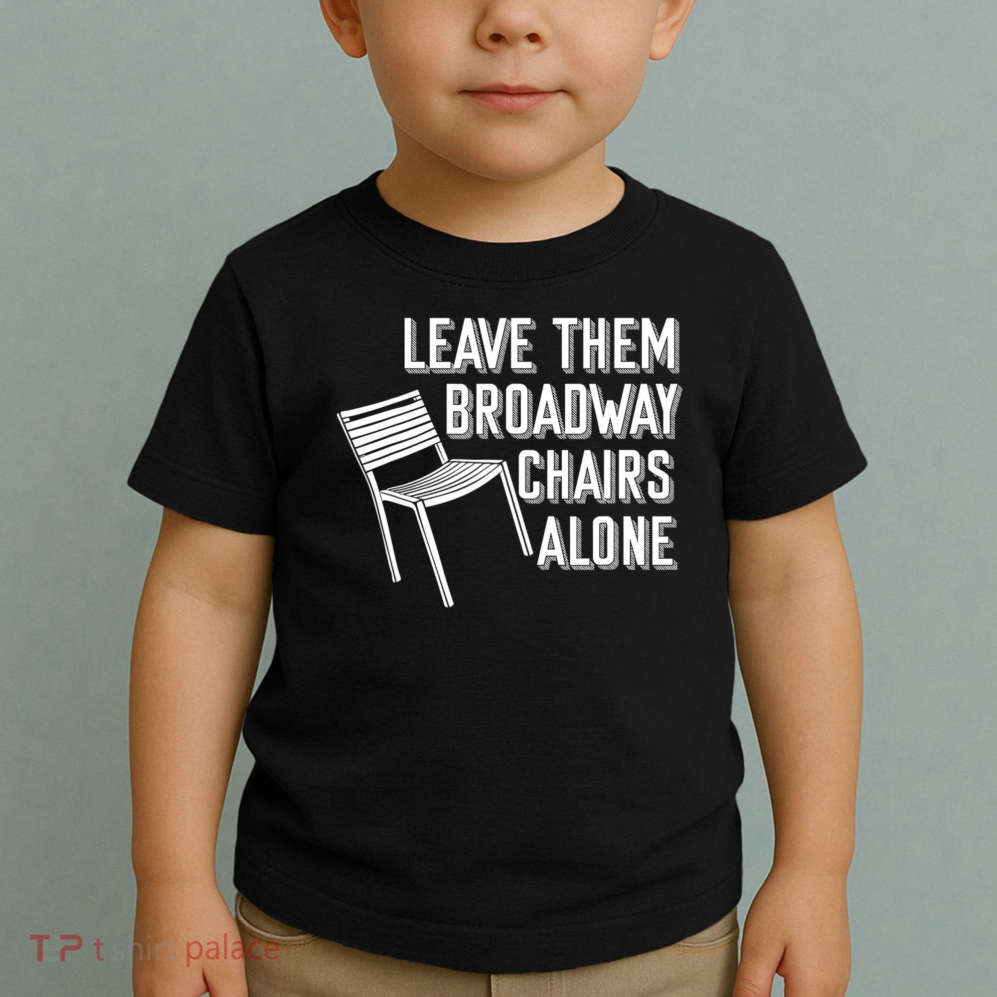 Leave Them Broadway Chairs Alone Toddler T-Shirt