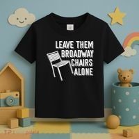 Leave Them Broadway Chairs Alone Toddler T-Shirt thumb 3