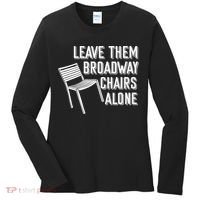 Leave Them Broadway Chairs Alone Women's Long Sleeve Shirt thumb 0