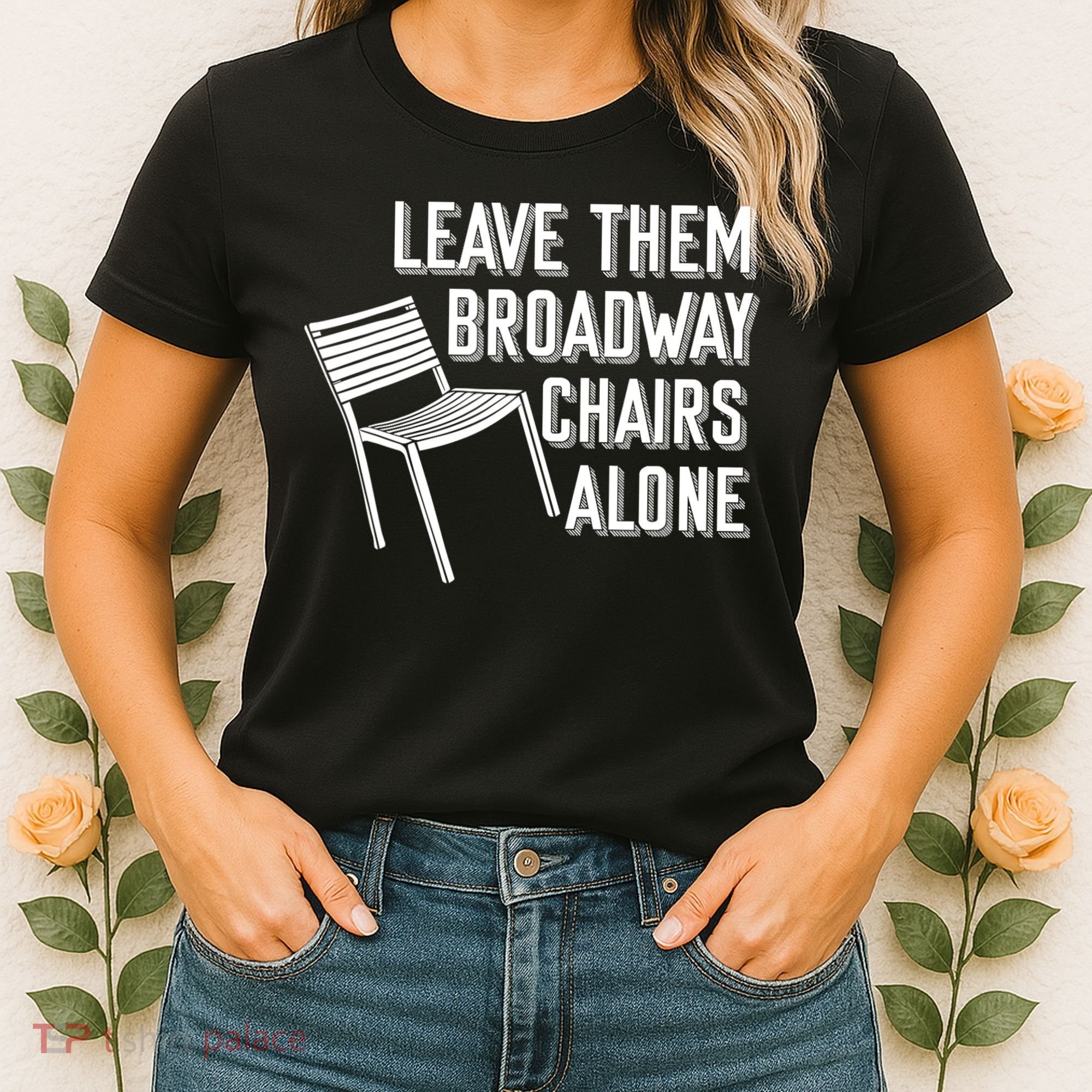 Leave Them Broadway Chairs Alone Women's T-Shirt