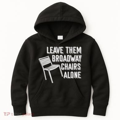 Leave Them Broadway Chairs Alone Kids Hoodie