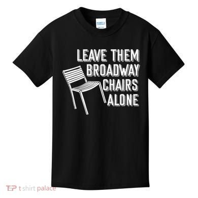 Leave Them Broadway Chairs Alone Kids T-Shirt
