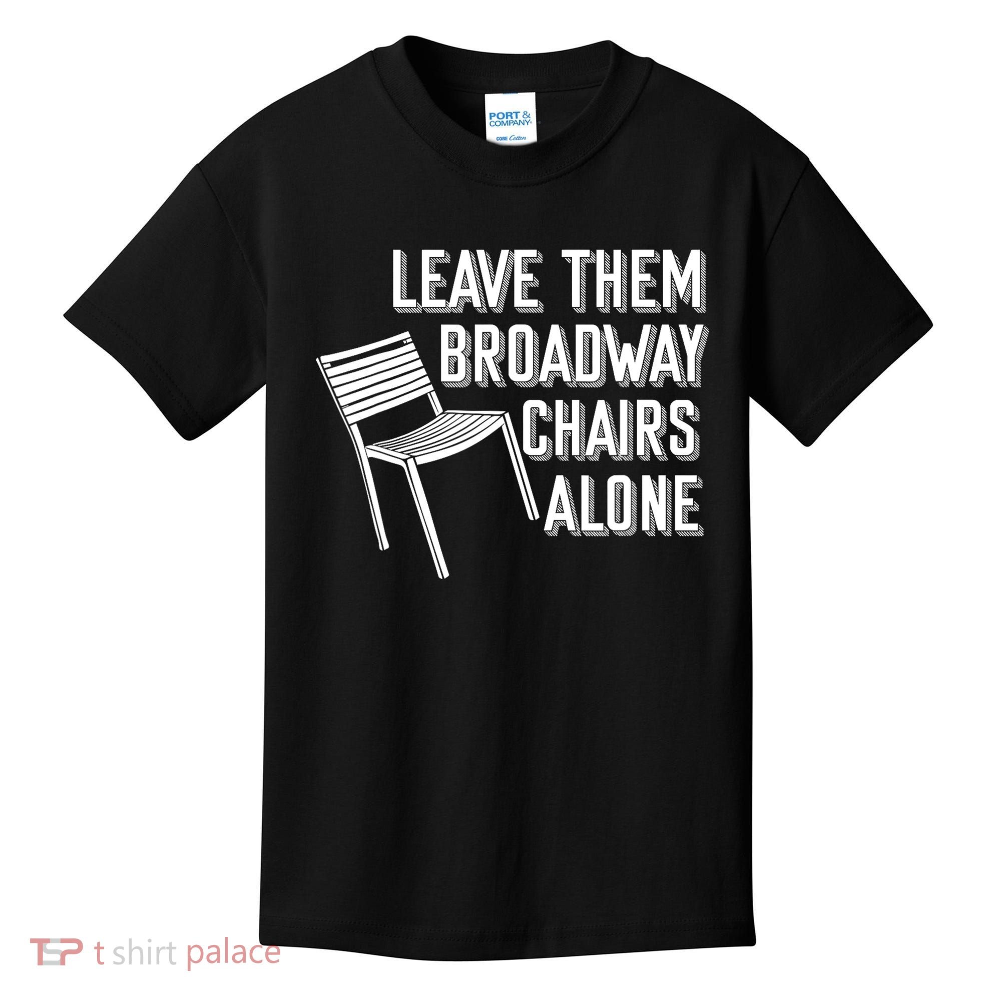 Leave Them Broadway Chairs Alone Kids T-Shirt