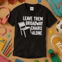 Leave Them Broadway Chairs Alone Kids T-Shirt thumb 3