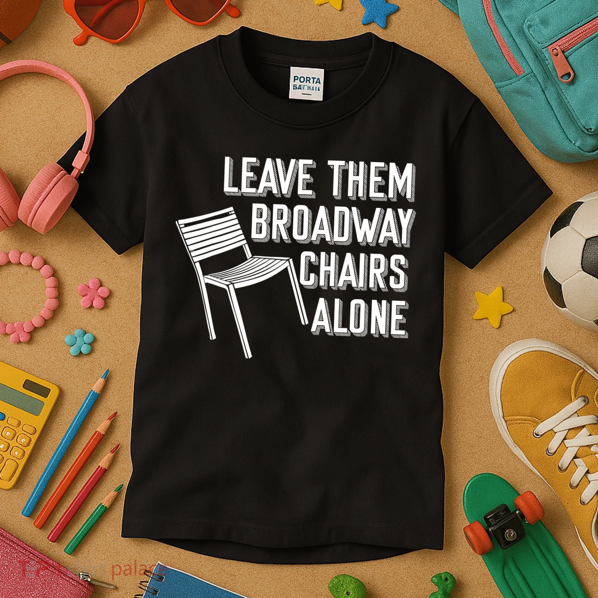 Leave Them Broadway Chairs Alone Kids T-Shirt