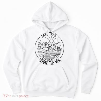 Last Trail Before The Veil Bachelorette Bridesmaid Hiking Hoodie