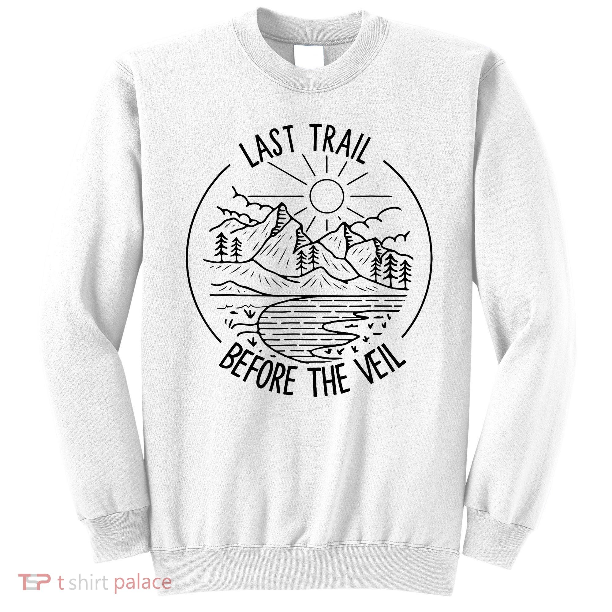 Last Trail Before The Veil Bachelorette Bridesmaid Hiking Sweatshirt