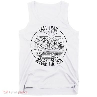 Last Trail Before The Veil Bachelorette Bridesmaid Hiking Tank Top