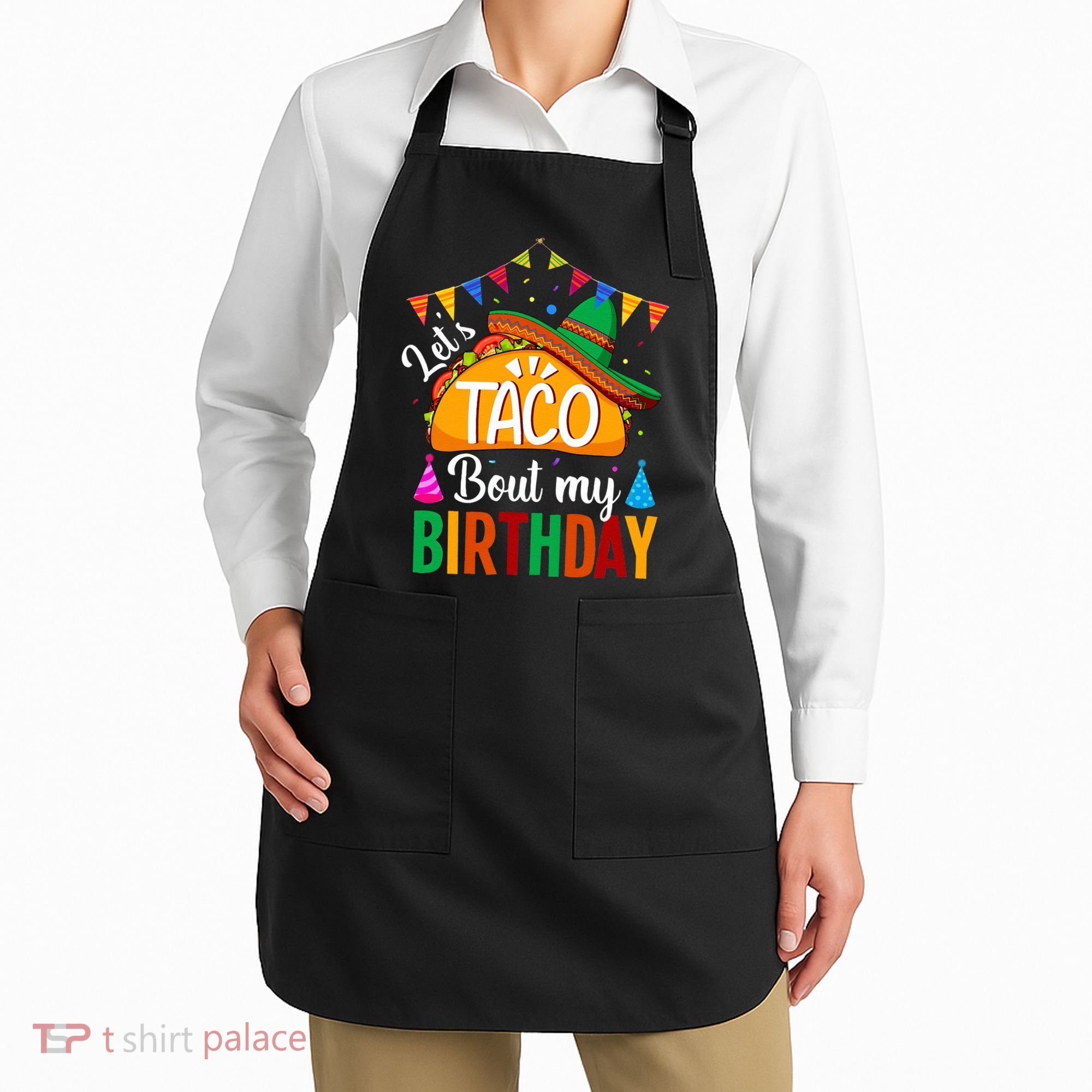 Let's Taco 'Bout My Birthday Cinco De Mayo Tacos Funny Apron