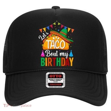 Let's Taco 'Bout My Birthday Cinco De Mayo Tacos Funny Hat