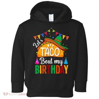 Let's Taco 'Bout My Birthday Cinco De Mayo Tacos Funny Toddler Hoodie