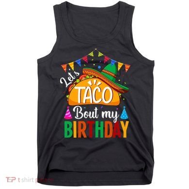 Let's Taco 'Bout My Birthday Cinco De Mayo Tacos Funny Tank Top