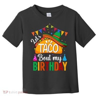 Let's Taco 'Bout My Birthday Cinco De Mayo Tacos Funny Toddler T-Shirt