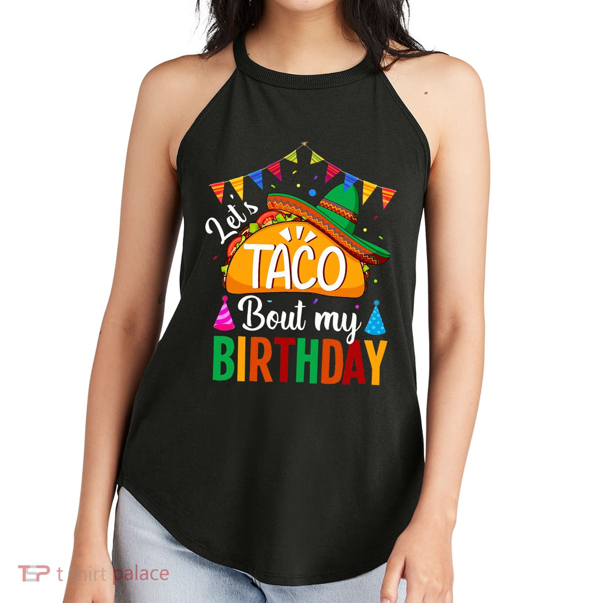 Let's Taco 'Bout My Birthday Cinco De Mayo Tacos Funny Women's Perfect Tri Rocker Tank