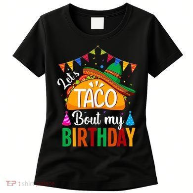 Let's Taco 'Bout My Birthday Cinco De Mayo Tacos Funny Women's T-Shirt