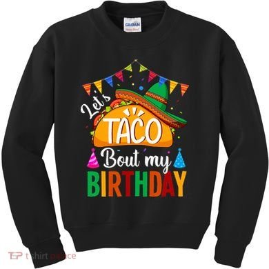 Let's Taco 'Bout My Birthday Cinco De Mayo Tacos Funny Kids Sweatshirt