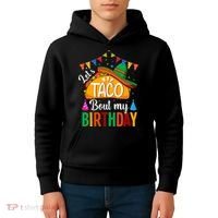 Let's Taco 'Bout My Birthday Cinco De Mayo Tacos Funny Kids Hoodie thumb 4