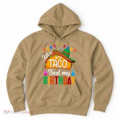 Let's Taco 'Bout My Birthday Cinco De Mayo Tacos Funny Hoodie