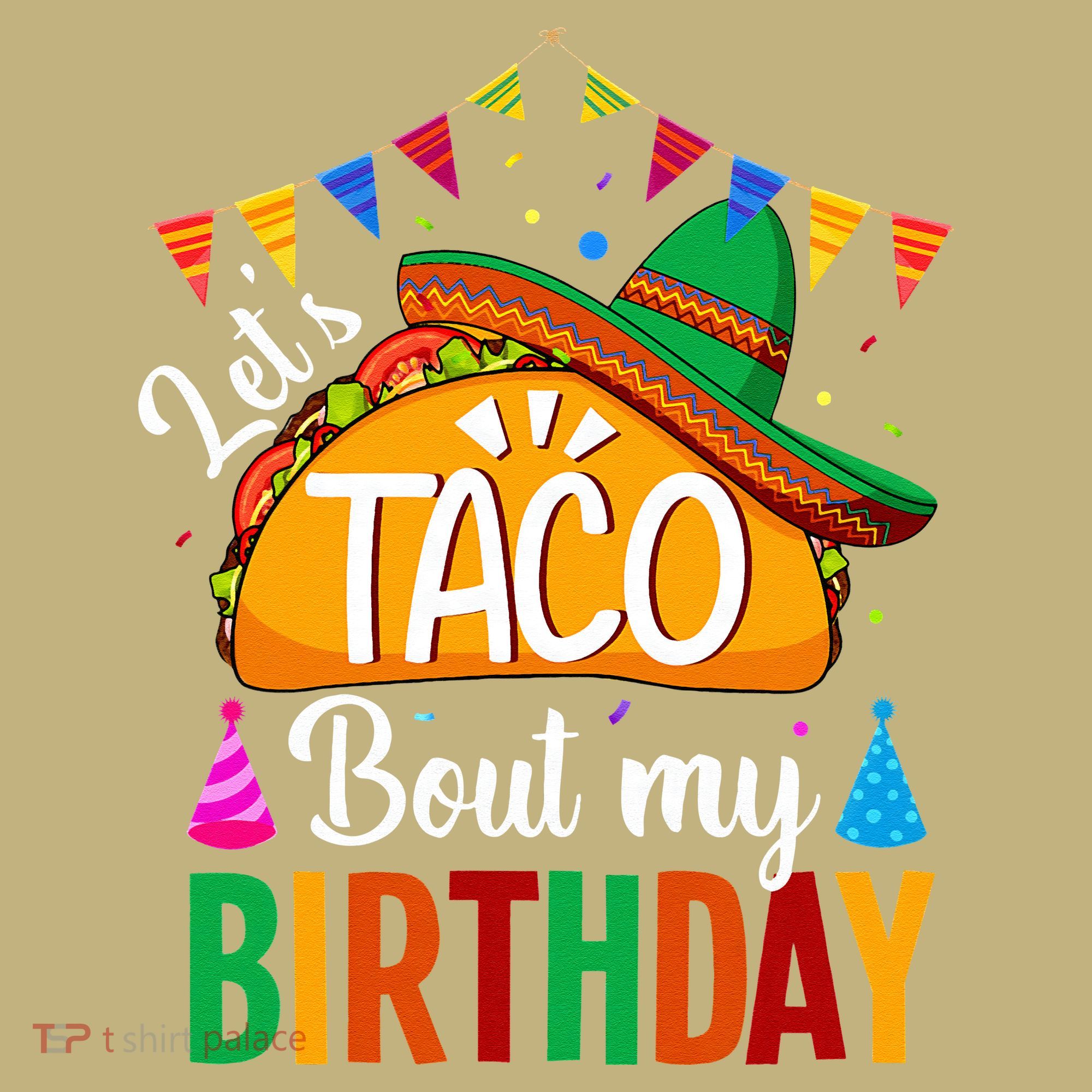 Let's Taco 'Bout My Birthday Cinco De Mayo Tacos Funny Sweatshirt