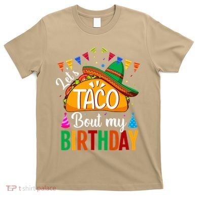 Let's Taco 'Bout My Birthday Cinco De Mayo Tacos Funny T-Shirt