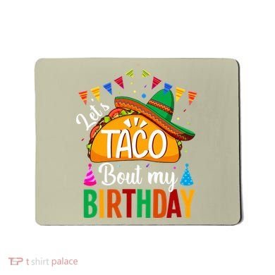 Let's Taco 'Bout My Birthday Cinco De Mayo Tacos Funny Mousepad