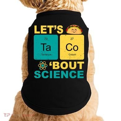 Let's Taco 'Bout Science Funny Doggie Tank