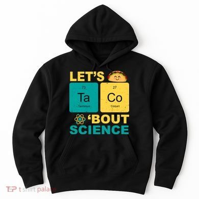 Let's Taco 'Bout Science Funny Hoodie