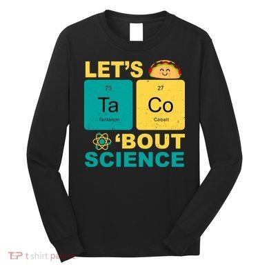 Let's Taco 'Bout Science Funny Long Sleeve Shirt