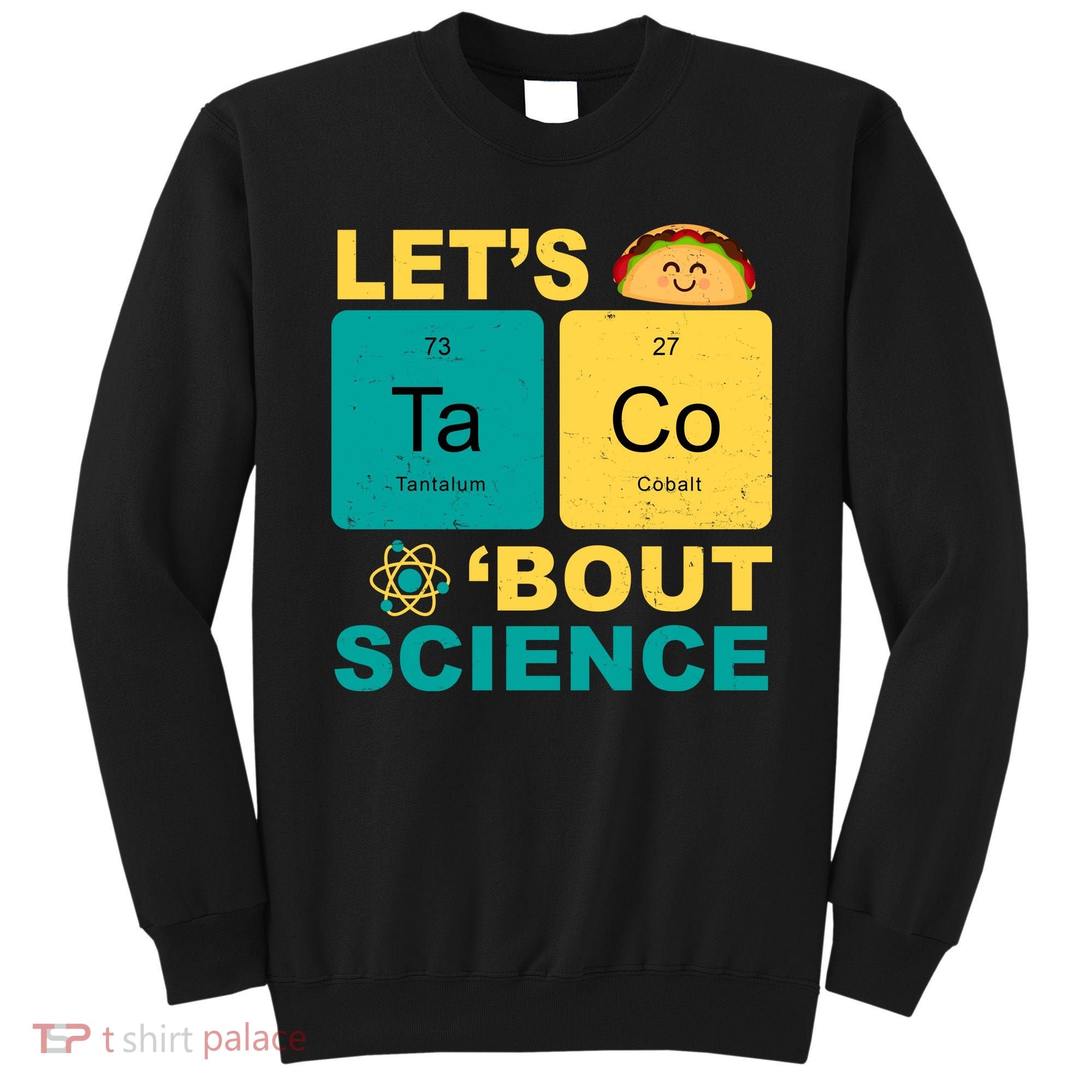 Let's Taco 'Bout Science Funny Sweatshirt