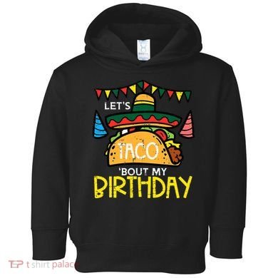 Let's Taco Bout My Birthday Funny Mexican Party Toddler Hoodie