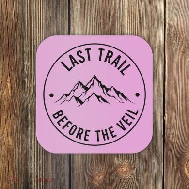 Last Trail Before The Veil Bachelorette Bridesmaid Hiking Coaster