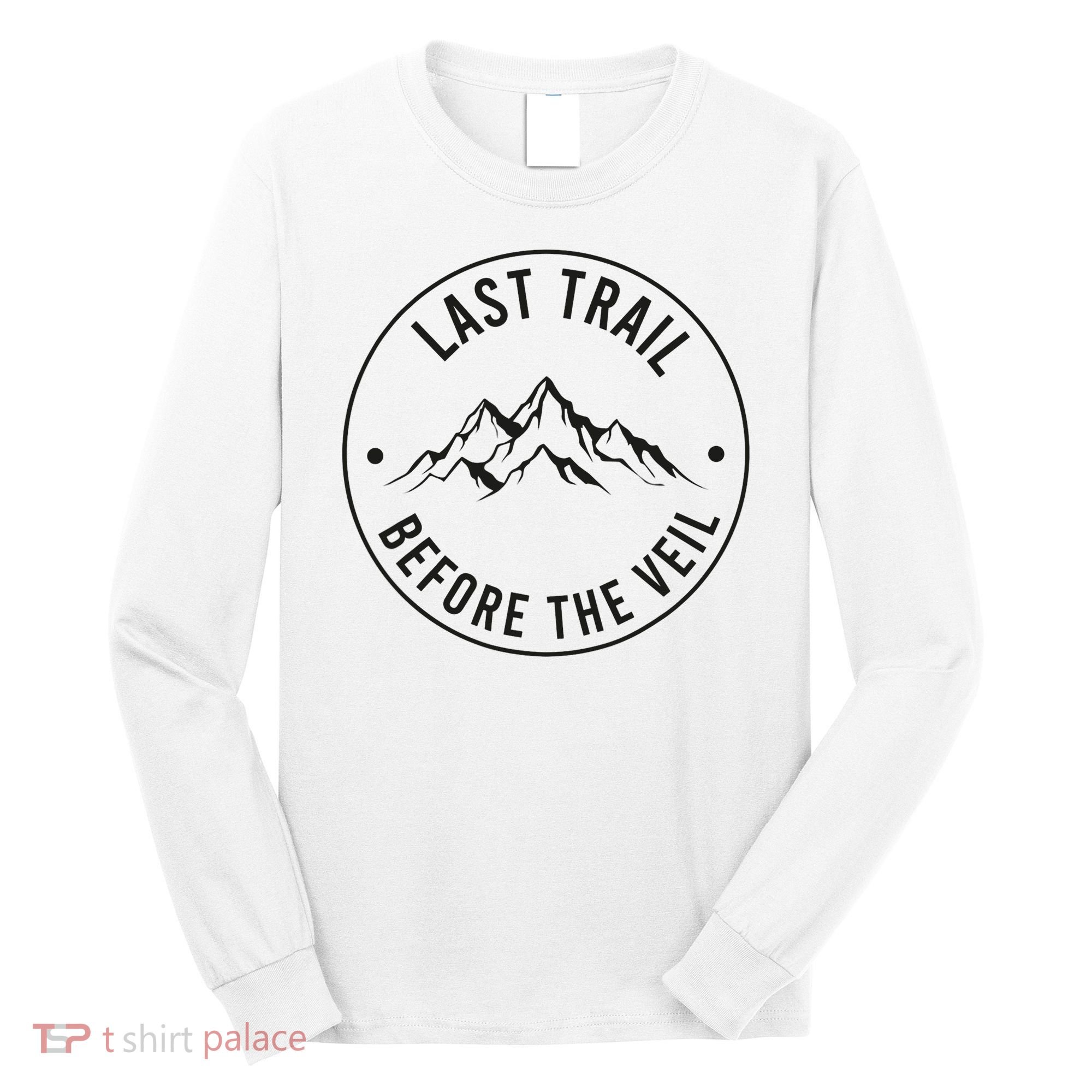 Last Trail Before The Veil Bachelorette Bridesmaid Hiking Long Sleeve Shirt