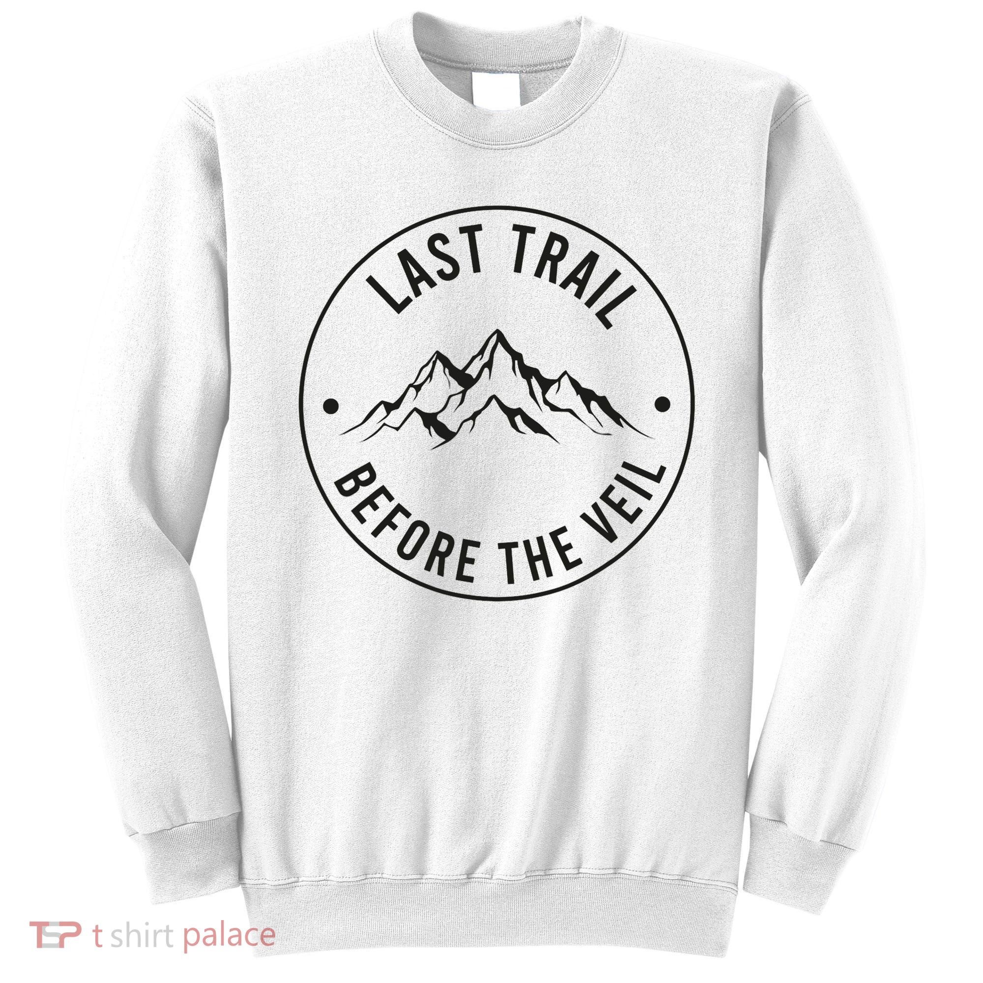 Last Trail Before The Veil Bachelorette Bridesmaid Hiking Sweatshirt