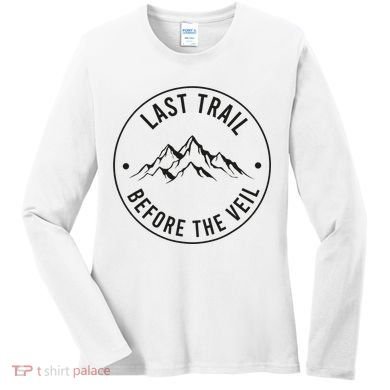 Last Trail Before The Veil Bachelorette Bridesmaid Hiking Women's Long Sleeve Shirt