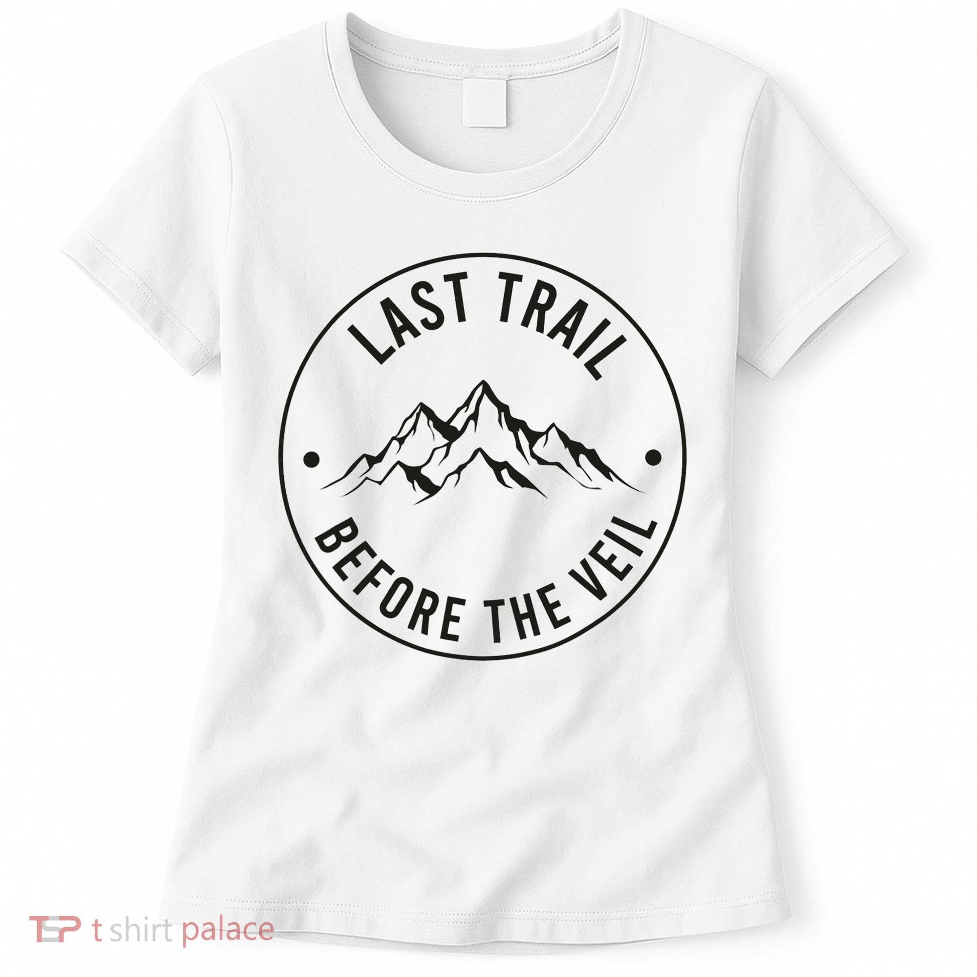 Last Trail Before The Veil Bachelorette Bridesmaid Hiking Women's T-Shirt