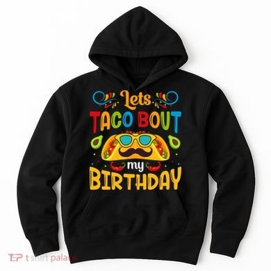 LetS Taco Bout My Birthday Cinco De Mayo Celebration Hoodie