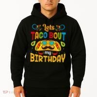 LetS Taco Bout My Birthday Cinco De Mayo Celebration Hoodie thumb 2