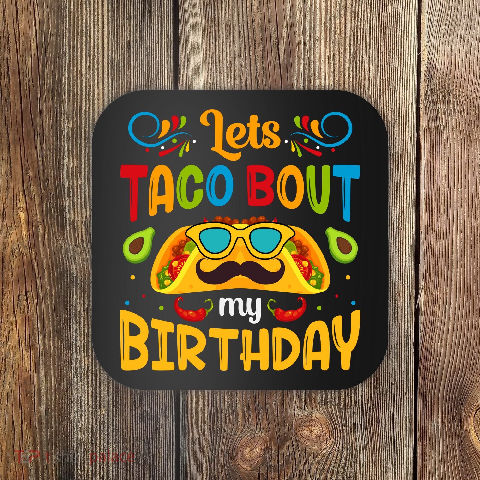LetS Taco Bout My Birthday Cinco De Mayo Celebration Coaster
