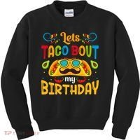 LetS Taco Bout My Birthday Cinco De Mayo Celebration Kids Sweatshirt thumb 0