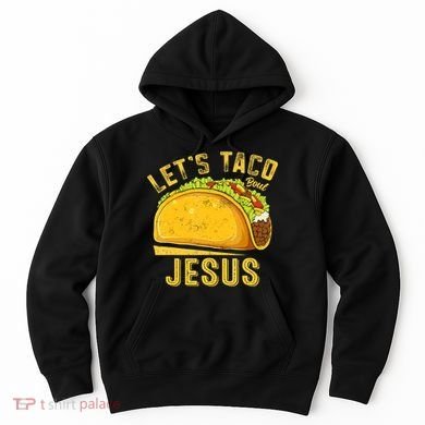Let's Taco Bout Jesus Cinco De Mayo Christian Hoodie