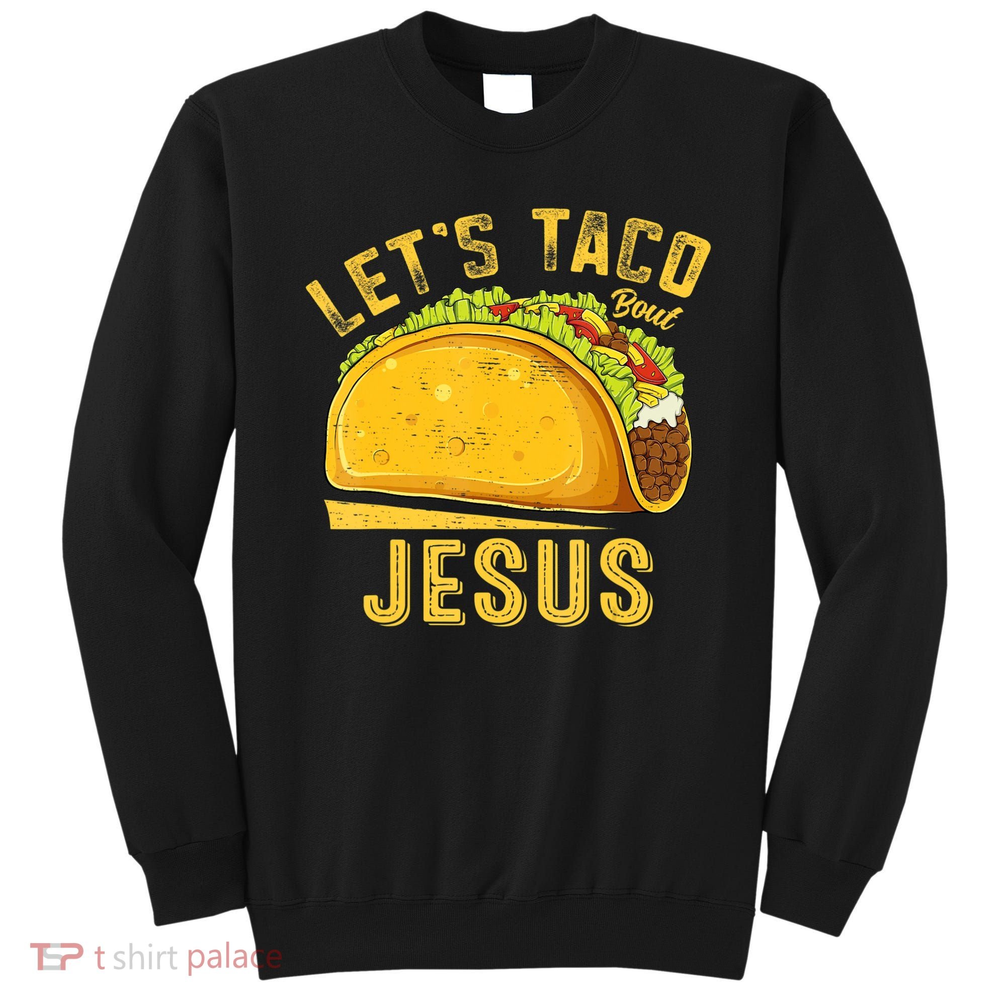 Let's Taco Bout Jesus Cinco De Mayo Christian Sweatshirt