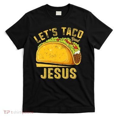 Let's Taco Bout Jesus Cinco De Mayo Christian T-Shirt