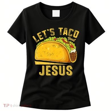 Let's Taco Bout Jesus Cinco De Mayo Christian Women's T-Shirt