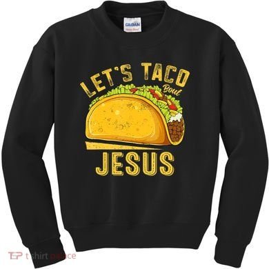 Let's Taco Bout Jesus Cinco De Mayo Christian Kids Sweatshirt