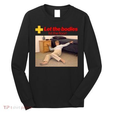 Let The Bodies Hit The Floor Meme Long Sleeve Shirt